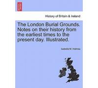 The London Burial Grounds. Notes on their history from the earliest times to ...