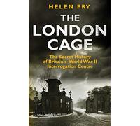 The London Cage: The Secret History of Britain's World War II Interrogation Centre