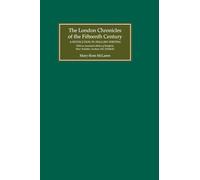 The London Chronicles of the Fifteenth Century: A Revolution in English Writing. with an Annotated Edition of Bradford, West Yorkshire Archives MS ... Bradford, West Yorkshire Archives MS 32D86/42