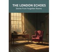The London Echoes: Stories From Forgotten Rooms