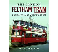 The London Feltham Tram: London's Last Modern Tram