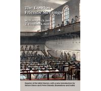The London Friends' Meetings : Showing the Rise of the Society of Friends in London, Its Progress, and the Development of Its Discipline; with Accounts of the Various Meeting Houses and Burial Grounds