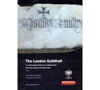 The London Guildhall: An Archaeological History of a Neighbourhood from Early Medieval to Modern Times: 36 (MoLAS Monograph)