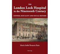 The London Lock Hospital in the Nineteenth Century: Gender, Sexuality and Social Reform