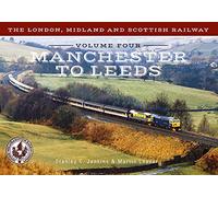 The London, Midland and Scottish Railway Volume Four Manchester to Leeds: 4 (The London, Midland and Scottish Railway, 4)