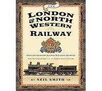 The London & North Western Railway: Articles from the Railway Magazine Archives - The Victorian Era and the Early 20th Century