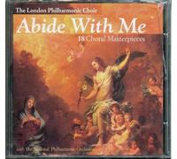 The London Philharmonic Choir - The London Philharmonic Choir, Abide with me 18 Choral Masterpieces