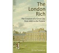 The London Rich: The Creation of a Great City from 1666 to the Present