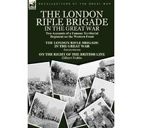 The London Rifle Brigade in the Great War: Two Accounts of a Famous Territorial Regiment on the Western Front-Short History of the London Rifle Brigad by Gilbert Nobbs (2010-08-13)
