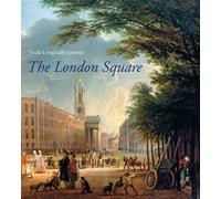 The London Square: Gardens in the Midst of Town (Paul Mellon Centre for Studies in British Art)