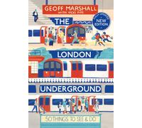 The London Underground : 50 Things To See and Do