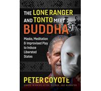 The Lone Ranger and Tonto Meet Buddha: Masks, Meditation, and Improvised Play to Induce Liberated States