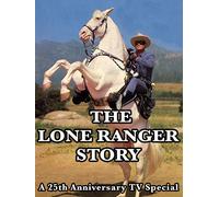The Lone Ranger Story - A 25th Anniversary TV Special