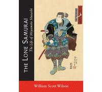 The Lone Samurai: The Life of Miyamoto Musashi