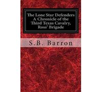 The Lone Star Defenders A Chronicle of the Third Texas Cavalry, Ross' Brigade