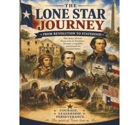 The Lone Star Journey: From Revolution to Statehood (Texas History Adventures for Young Readers)