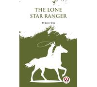 The Lone Star Ranger : A Romance of the Border