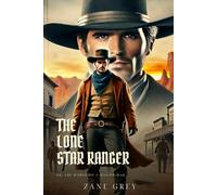 THE LONE STAR RANGER: Classic Edition with Complete Original Illustrations