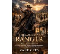 The Lone Star Ranger: Texas Rangers Action and Romance: Old West historical adventure - Illustrated with Biography and Commentary