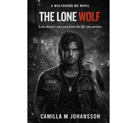 The Lone Wolf: Love doesn't save you you from the life you survive (Wolfhound MC)
