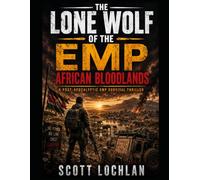 The Lone Wolf of the EMP: African Bloodlands: A Post-Apocalyptic EMP Survival Thriller: 4