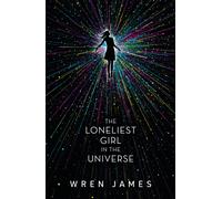 The Loneliest Girl in the Universe : A taut and addictive romantic thriller set in space, with a shocking twist