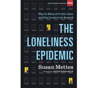 The Loneliness Epidemic: Why So Many of Us Feel Alone--and How Leaders Can Respond