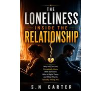 THE LONELINESS INSIDE THE RELATIONSHIP: Why You Can Feel Completely Alone With Someone Who Is Right There, and What That Is Actually Telling You