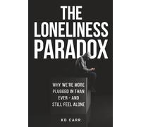 The Loneliness Paradox: Why we are more plugged in than ever, but still feel alone