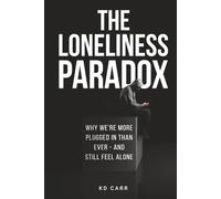 The Loneliness Paradox: Why We Are More Plugged In Than Ever, But Still Feel Alone