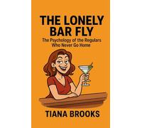 The Lonely Bar Fly: The Psychology of Regulars Who Never Go Home