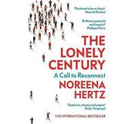 The Lonely Century: A Call to Reconnect by Noreena Hertz (Paperback, 2021)