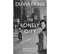 The Lonely City : Adventures in the Art of Being Alone