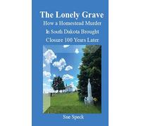 The Lonely Grave How a Homestead Murder in South Dakota Brought Closure 100 Years Later