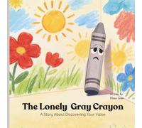 The Lonely Gray Crayon: A Story About Discovering Your Value