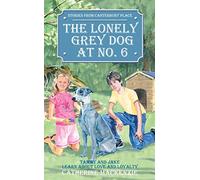 The Lonely Grey Dog at No.6: Tammy and Jake Learn About Love and Loyalty (Tales from Canterbury Place)