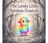 THE LONELY LITTLE RAINBOW CREATURE