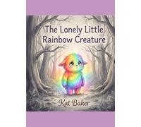 THE LONELY LITTLE RAINBOW CREATURE