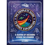 Lonely Planet Kids – The Complete Guide to Space Exploration