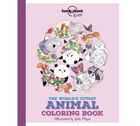 The Lonely Planet Kids The World's Cutest Animal Colouring Book: Colour 22 Adorable Creatures | Create Bold & Beautiful Combinations | Mindful & Relaxing Kids Activity
