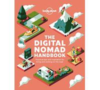 The Lonely Planet The Digital Nomad Handbook: How to Live & Work on the Road | Discover Where to Go to Start a New Way of Living | Practical & Inspirational Advice & Tips