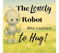 The Lonely Robot Who Learned to Hug