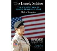 The Lonely Soldier: The Private War of Women Serving in Iraq