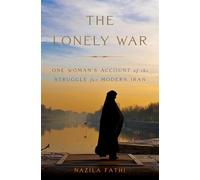 The Lonely War: One Woman's Account of the Struggle for Modern Iran