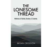The Lonesome Thread: Reflections of Solitude, Boredom & Creativity