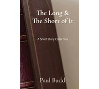 The Long and The Short of It: A short story collection