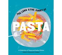 The Long and the Short of Pasta: A Collection of Treasured Italian Dishes