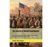 The Long Arc of Mental Emancipation: From the Transatlantic Slave Trade to the Enduring Fight for Black Freedom and Justice