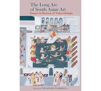 The Long Arc of South Asian Art: Essays in Honour of Vidya Dehejia