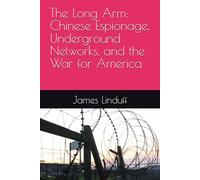 The Long Arm: Chinese Espionage, Underground Networks, and the War for America